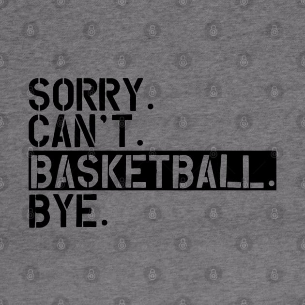 Basketball - Sorry. Can't. Basketball. Bye by KC Happy Shop